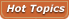Hot Topics